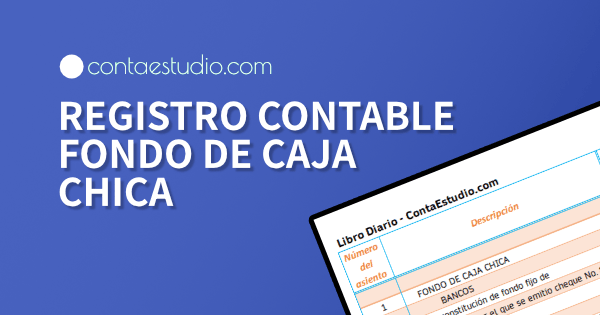 ¿Qué es el fondo de caja chica y su contabilidad?