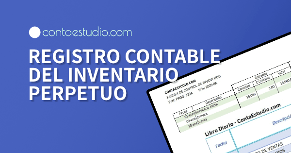 ¿Qué es el Inventario perpetuo y su registro contable?